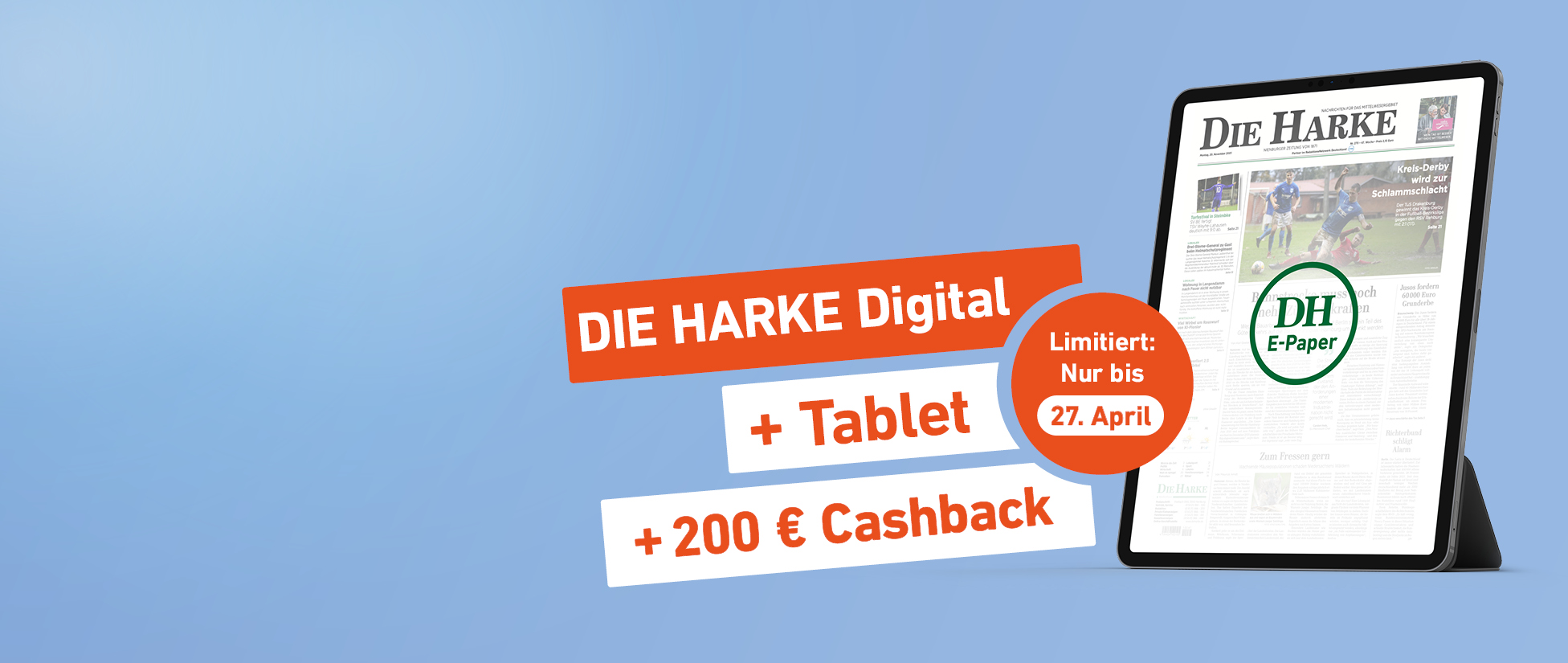 Einfach lesen. Mehr bekommen. DIE HARKE Digital + Tablet + 200 € Cashback - Limitiert: Nur bis 27. April